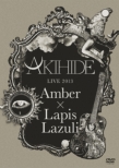 AKIHIDE LIVE 2013 �gAmber�~Lapis Lazuli�h