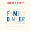 07j Snarky Puppy / Family Dinner - Volume 1