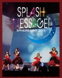 Sphere Live 2013 SPLASH MESSAGE!-Moonlight Stage-LIVE Blu-ray