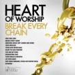 Heart Of Worship: Break Every Chain