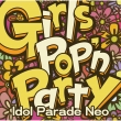 Girls Pop' n Party -Idol Parade Neo-