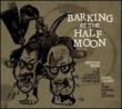 Barking At The Half Moon
