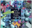 You Heard This Wish