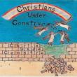 Christian Under Construction