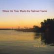 Where The River Meets The Railroad Tracks
