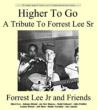 Higher To Go: Tribute To Forrest Lee Sr