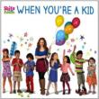 When You' re A Kid