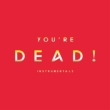You' re Dead! (Instrumentals)