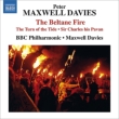 The Beltane Fire, The Turn of the Tide, Sir Charles His Pavan : Maxwell Davies / BBC Philharmonic, The Boys of the Manchester Cathedral Choir, etc