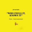 Who Feels It.Knows It Dub/Instrumentals