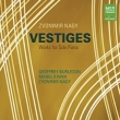 Vestiges -Works for Solo Piano : Zvonimir Nagy, Burleson, Mabel Kwan(P)