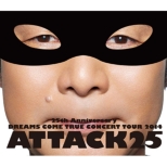 25th Anniversary DREAMS COME TRUE CONCERT TOUR 2014 -ATTACK25 -(Blu-ray+20PCtHgubN)yʏՁz