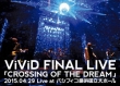 ViViD FINAL LIVE uCROSSING OF THE DREAMv2015.04.29 Live at pVtBRlz[ (DVD)