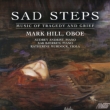 Sad Steps -Music of Tragedy & Grief : Mark Hill(Ob)Andrist Bjerken(P)Murdock(Va)