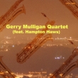 Gerry Mulligan Quartet(Feat.Hampton Haws)