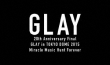 20th Anniversary Final GLAY in TOKYO DOME 2015 Miracle Music Hunt Forever yBlu-ray-PREMIUM BOX-z