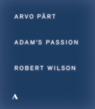 Adam' s Passion : Music by Arvo Part, Stage Direction by Robert Wilson