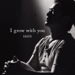 I Grow With You