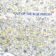 Out Of The Blue Period