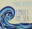 Mark Bishop & Forget The Sea
