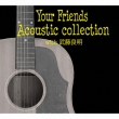 Your Friends Acoustic collection with ǖ