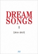 DREAM SONGS I [2014-2015] n `100ŇNɒ́` (Blu-ray)