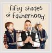 50 Shades Of Fatherhood