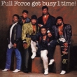 Full Force Get Busy 1 Time !