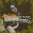 I' ve Always Kept A Unicorn: The Acoustic Sandy Denny