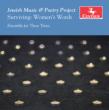 Surviving-women' s Word: Ensemble For Thes Times Jewish Music & Poetry Project