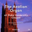 Christopher Jacobson : The Aeolian Organ at Duke University Chapel (Hybrid)