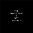 Compromise Is Not Possible