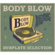 Body Blow -dubplate Selection-