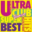 Ultra Club Hits Super Best Premium Mixed By Dj Shuzo