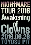 NIGHTMARE TOUR 2016 Awakening of Clowns 2016.06.26 TOYOSU PITy񐶎YՁz