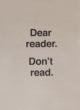 Dear Reader.Don' t Read