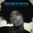 This Love Is For Real -The Sweet Soul Of Chicago: 1968-1981