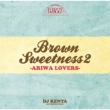 BROWN SWEETNESS 2 -ARIWA LOVERS-