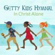 Getty Kids Hymnal: In Christ Alone