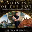 Sounds Of The East -Music From The Balkans, India & The Middle East