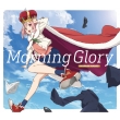 TVAjwTNNGXgxI[vjOe[} / Morning Glory yؔՁz