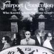 Who Knows Where The Time Goes: The Essential Fairport Convention
