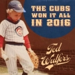 Cubs Won It All In 2016 (Limited To 750)