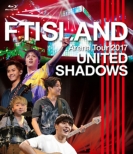 FTISLAND Arena Tour 2017 -UNITED SHADOWS -(Blu-ray)