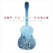 Joy To The World: A Guitar Christmas