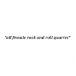 All Female Rock & Roll Quartet