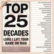 Top 25 Decades: Lord I Lift Your Name On High
