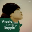 Words Mine, luving to Rappin'