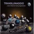 Translunaggio...Nove Tributi Al Rock Progressivo
