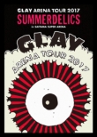 GLAY ARENA TOUR 2017 gSUMMERDELICSh in SAITAMA SUPER ARENA